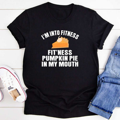 I'm Into Fitness... Fit'ness Pumpkin Pie In My Mouth T-Shirt MerchMallow